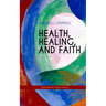 Health, Healing, and Faith (Spirituality & Practice Series): New Thought Book on Effective Prayer, Spiritual Growth and Healing