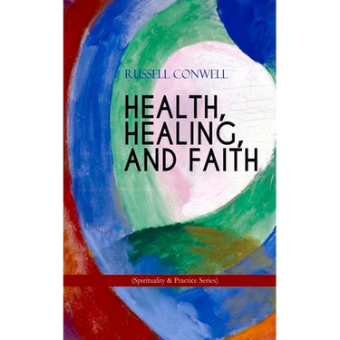 Health, Healing, and Faith (Spirituality & Practice Series): New Thought Book on Effective Prayer, Spiritual Growth and Healing
