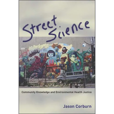 Street Science: Community Knowledge and Environmental Health Justice