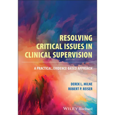 Resolving Critical Issues in Clinical Supervision: A Practical, Evidence-Based Approach