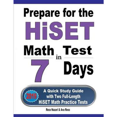 Prepare for the HiSET Math Test in 7 Days: A Quick Study Guide with Two Full-Length HiSET Math Practice Tests