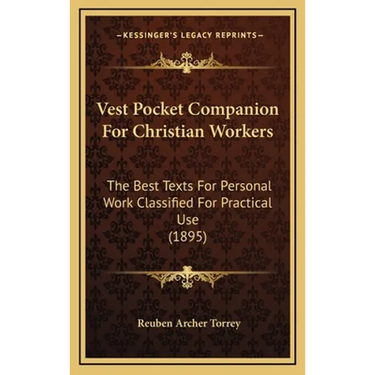 Vest Pocket Companion For Christian Workers: The Best Texts For Personal Work Classified For Practical Use (1895)