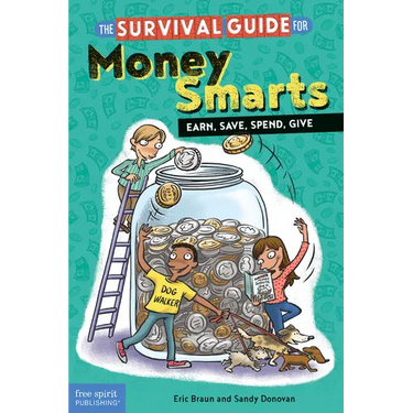The Survival Guide for Money Smarts: Earn, Save, Spend, Give
