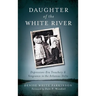 Daughter of the White River: Depression-Era Treachery and Vengeance in the Arkansas Delta