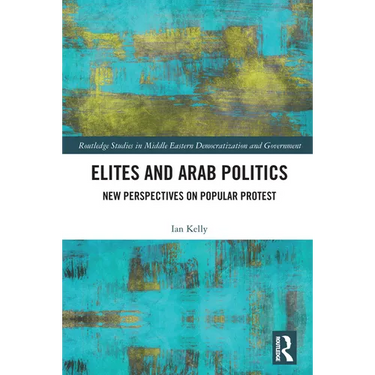 Elites and Arab Politics: New Perspectives on Popular Protest