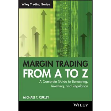 Margin Trading from A to Z: A Complete Guide to Borrowing, Investing and Regulation
