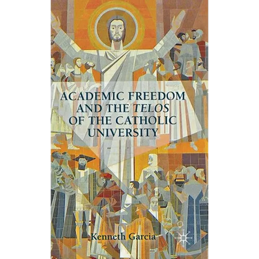 Academic Freedom and the Telos of the Catholic University
