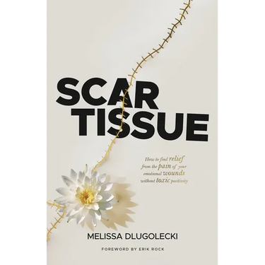 Scar Tissue: How to find relief from the pain of your emotional wounds without toxic positivity.