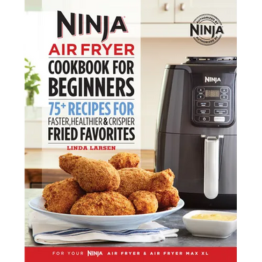 The Official Ninja Air Fryer Cookbook for Beginners: 75+ Recipes for Faster, Healthier, & Crispier Fried Favorites