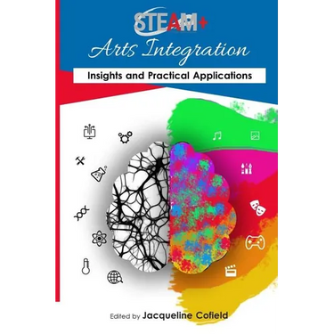 STEAM+ Arts Integration Anthology: Insights and Practical Applications