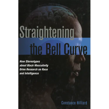Straightening the Bell Curve: How Stereotypes about Black Masculinity Drive Research on Race and Intelligence