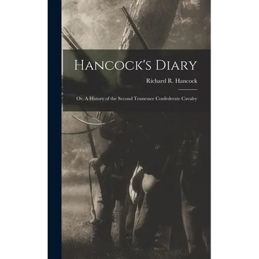 Hancock's Diary: Or, A History of the Second Tennessee Confederate Cavalry
