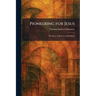 Pioneering for Jesus: The Story of Henrietta Hall Shuck