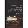 A Brief History Of Patent Legislation In The United States