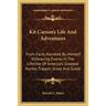 Kit Carson's Life And Adventures: From Facts Narrated By Himself, Embracing Events In The Lifetime Of America's Greatest Hunter, Trapper, Scout And Gu