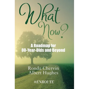 What Now?: A Roadmap for 80-Year-Olds and Beyond
