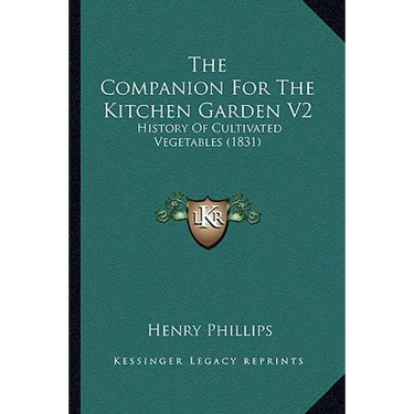 The Companion For The Kitchen Garden V2: History Of Cultivated Vegetables (1831)