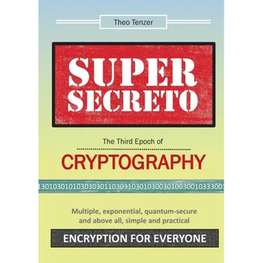 Super Secreto - The Third Epoch of Cryptography: Multiple, exponential, quantum-secure and above all, simple and practical Encryption for Everyone
