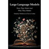 Large Language Models: How They Work And Why They Matter