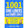 1001 One-Liners and Short Jokes: The Ultimate Collection Of The Funniest, Laugh-Out-Loud Rib-Ticklers