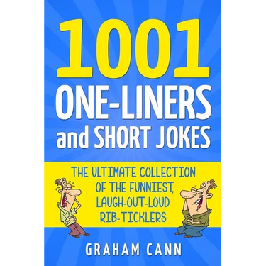 1001 One-Liners and Short Jokes: The Ultimate Collection Of The Funniest, Laugh-Out-Loud Rib-Ticklers