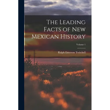 The Leading Facts of New Mexican History; Volume 1