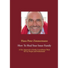 How To Heal Your Inner Family: A New Approach to Family Constellation Work for Lay People and Professionals