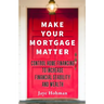 Make Your Mortgage Matter: Control Home Financing to Increase Financial Stability and Wealth