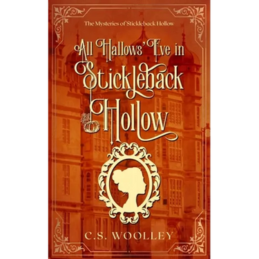 All Hallows' Eve in Stickleback Hollow: A British Victorian Cozy Mystery