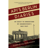 Api's Berlin Diaries: My Quest to Understand My Grandfather's Nazi Past