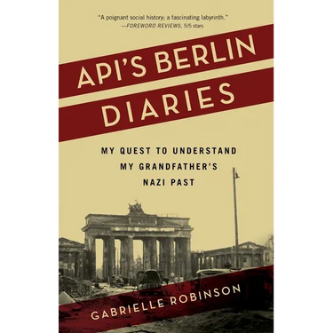 Api's Berlin Diaries: My Quest to Understand My Grandfather's Nazi Past