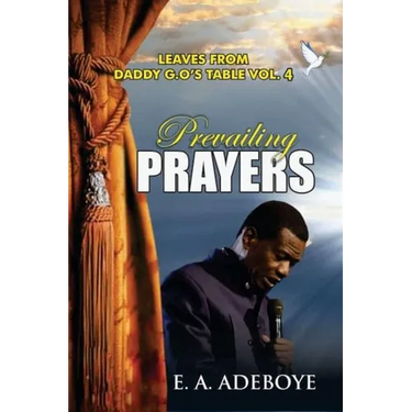 Prevailing Prayers: A Collection of Messages on the Mountain-Moving Power of Prayers by E. A. Adeboye