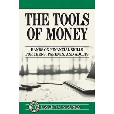 The Tools of Money: Hands on Financial Skills for Teens, Parents, and Adults