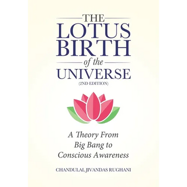 The Lotus Birth of the Universe (2nd Edition): A Theory From Big Bang to Conscious Awareness