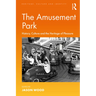 The Amusement Park: History, Culture and the Heritage of Pleasure