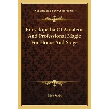 Encyclopedia Of Amateur And Professional Magic For Home And Stage