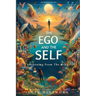 The Ego And The Self: Awakening From The Mind