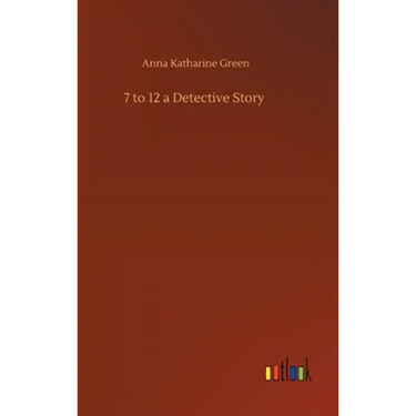 7 to 12 a Detective Story