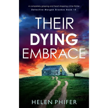 Their Dying Embrace: A completely gripping and heart-stopping crime thriller