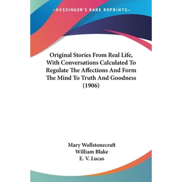 Original Stories From Real Life, With Conversations Calculated To Regulate The Affections And Form The Mind To Truth And Goodness (1906)