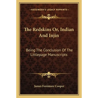 The Redskins Or, Indian And Injin: Being The Conclusion Of The Littlepage Manuscripts