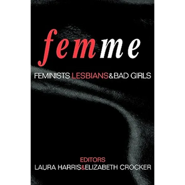 Femme: Feminists, Lesbians and Bad Girls