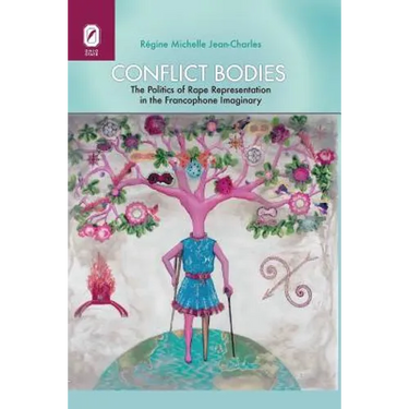 Conflict Bodies: The Politics of Rape Representation in the Francophone Imaginary