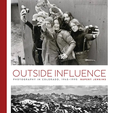 Outside Influence: Photography in Colorado, 1945-1995