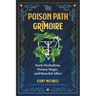 The Poison Path Grimoire: Dark Herbalism, Poison Magic, and Baneful Allies