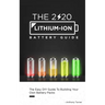 The 2020 Lithium-Ion Battery Guide: The Easy DIY Guide To Building Your Own Battery Packs