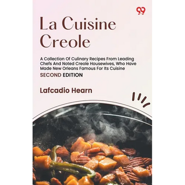 La Cuisine Creole A Collection Of Culinary Recipes From Leading Chefs And Noted Creole Housewives, Who Have Made New Orleans Famous For Its Cuisine SE