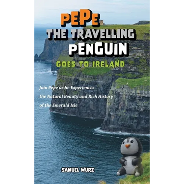 Pepe the Travelling Penguin Goes to Ireland: Join Pepe as he Experiences the Natural Beauty and Rich History of the Emerald Isle