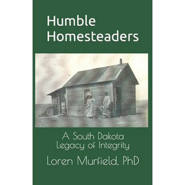 Humble Homesteaders: A South Dakota Legacy of Integrity