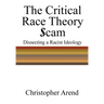 The Critical Race Theory Scam: Dissecting a Racist Ideology